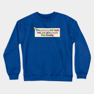 Economy Isn't Real - Free Housing Crewneck Sweatshirt